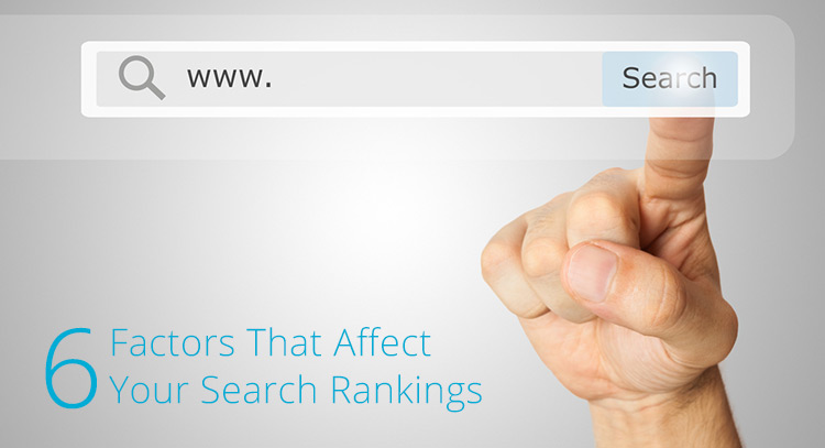 6 Factors that Affect Your Search Rankings