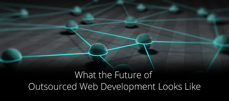 What the Future of Outsourced Web Development Looks Like