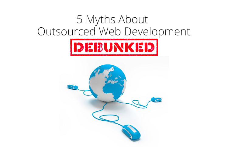 5 Myths About Outsourced Web Development Debunked
