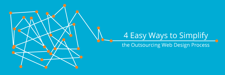 4 Easy Ways to Simplify the Outsourcing Web Design Process